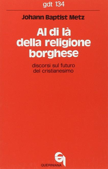 Al di là della religione borghese. Discorsi sul futuro del cristianesimo - Johann Baptist Metz - copertina