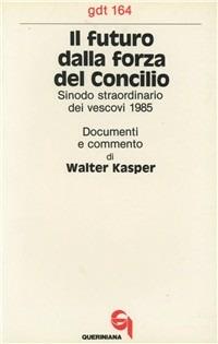 Il futuro dalla forza del Concilio. Sinodo straordinario dei vescovi 1985. Documenti e commento - Walter Kasper - copertina