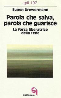 Parola che salva, parola che guarisce. La forza liberatrice della fede - Eugen Drewermann - copertina