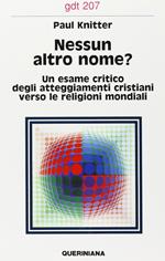 Nessun altro nome? Un esame critico degli attegiamenti cristiani verso le religioni mondiali