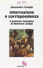 Interruzione e corrispondenza. Il pensiero teologico di Eberhard Jüngel