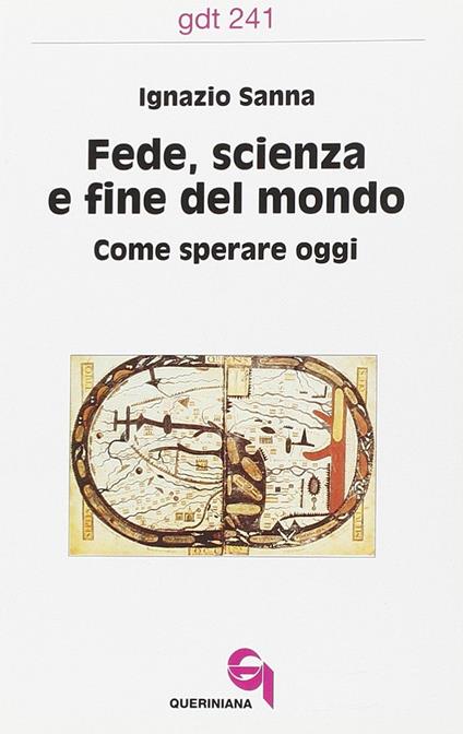 Fede, scienza e fine del mondo. Come sperare oggi - Ignazio Sanna - copertina