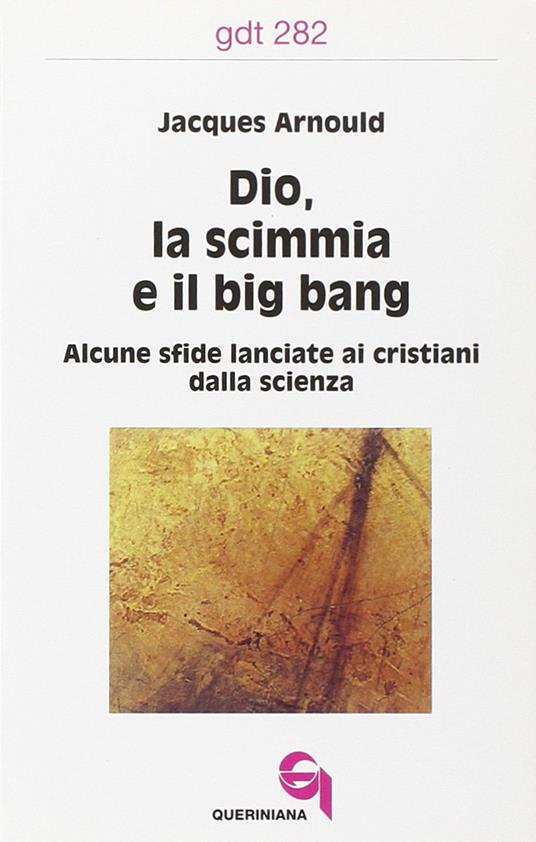 Dio, la scimmia e il big bang. Alcune sfide lanciate ai cristiani dalla scienza - Jacques Arnould - copertina