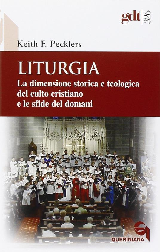 Liturgia. La dimensione storica e teologica del culto cristiano e le sfide del domani - Keith F. Pecklers - copertina