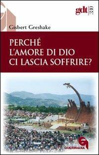 Perché l'amore di Dio ci lascia soffrire? - Gisbert Greshake - copertina