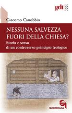 Nessuna salvezza fuori della Chiesa? Storia e senso di un controverso principio teologico