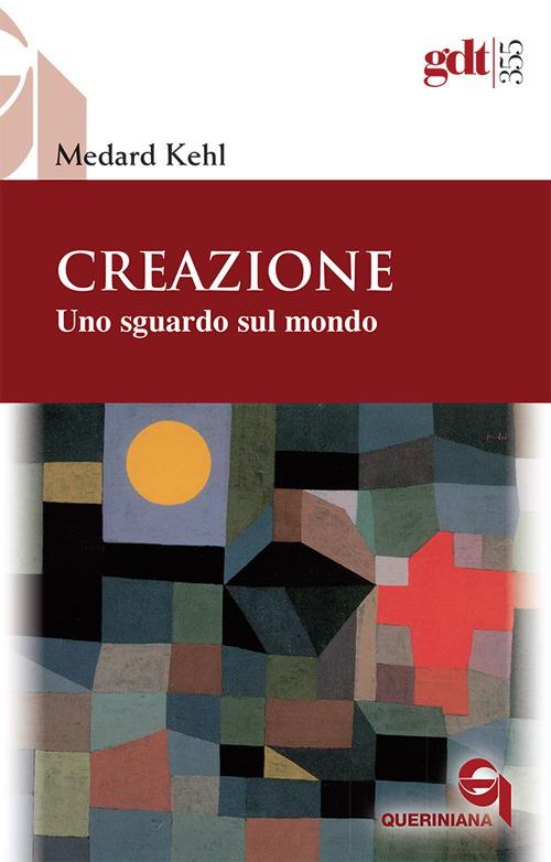 Creazione. Uno sguardo sul mondo - Medard Kehl - copertina