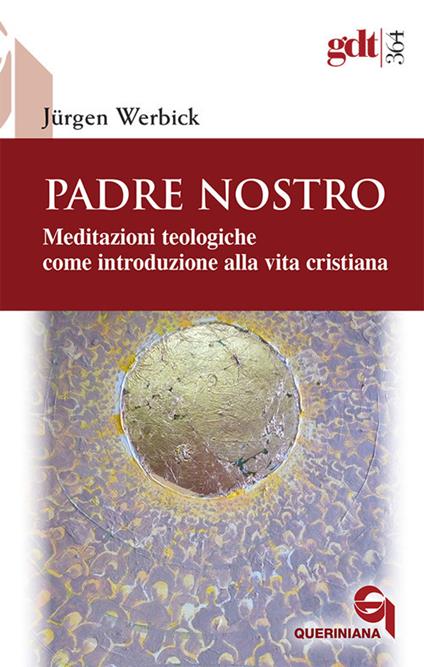 Padre nostro. Meditazioni teologiche come introduzione alla vita cristiana - Jürgen Werbick - copertina