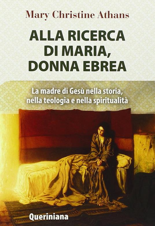 Alla ricerca di Maria, donna ebrea. la madre di Gesù nella storia, nella teologia e nella spiritualità - Mary Christine Athans - copertina