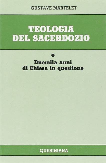 Teologia del sacerdozio. Duemila anni di Chiesa in questione - Gustave Martelet - copertina