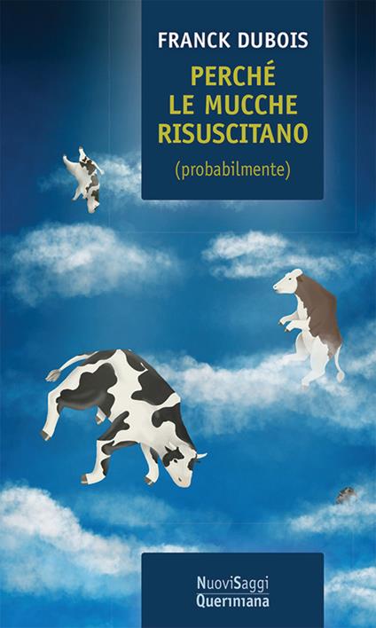 Perché le mucche risuscitano (probabilmente). Ovvero, perché mio padre non resterà tutta la vita bloccato in ascensore - Franck Dubois - copertina