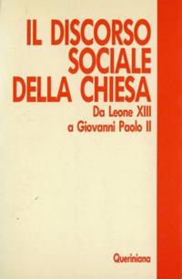 Il discorso sociale della Chiesa. Da Leone XIII a Giovanni Paolo II - copertina