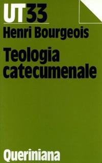 Teologia catecumenale. A proposito della «Nuova» evangelizzazione - Henri Bourgeois - copertina