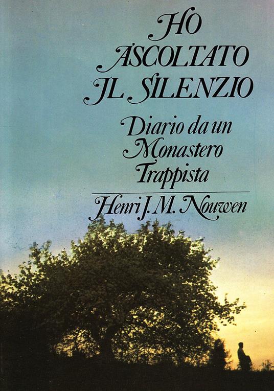Ho ascoltato il silenzio. Diario da un monastero trappista - Henri J.  Nouwen - Libro - Queriniana - Spiritualità | IBS