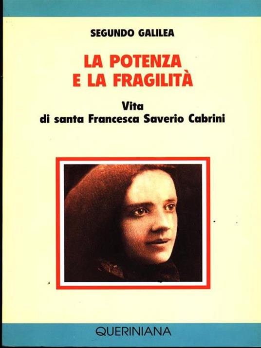 La potenza e la fragilità. Vita di santa Francesca Saverio Cabrini - Segundo Galilea - copertina