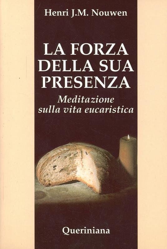 La forza della sua presenza. Meditazione sulla vita eucaristica - Henri J. Nouwen - copertina