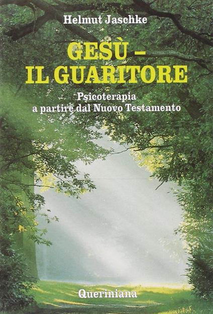 Gesù. Il guaritore. Psicoterapia a partire dal Nuovo Testamento - Helmut Jaschke - copertina