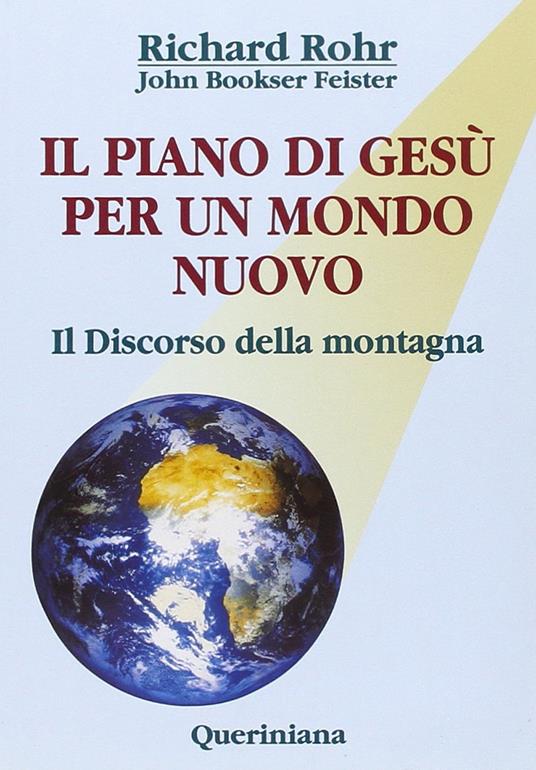 Il piano di Gesù per un mondo nuovo. Il discorso della montagna - Richard Rohr,John Bookser Feister - copertina