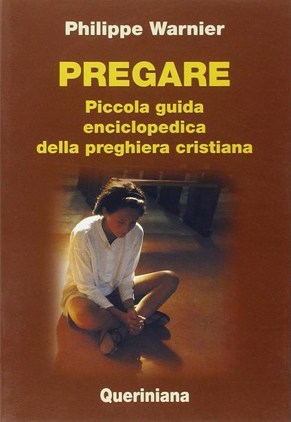 Pregare. Piccola guida enciclopedica della preghiera cristiana - Philippe Warnier - copertina