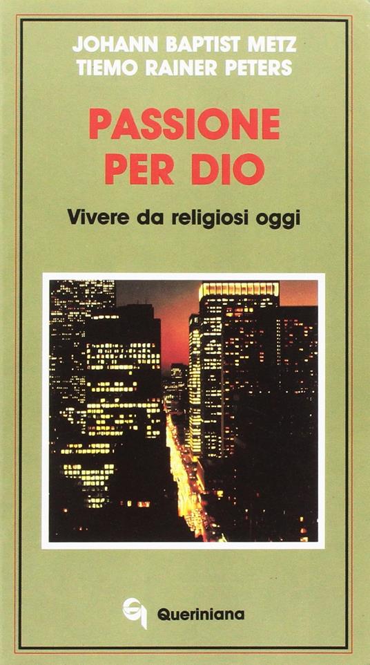 Passione per Dio. Vivere da religiosi oggi - Johann Baptist Metz,Tiemo Rainer Peters - copertina