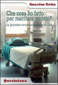 Che cosa ho fatto per meritare questo? La giustizia incomprensibile di Dio - Anselm Grün - copertina