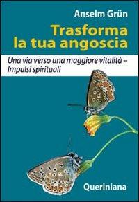 Trasforma la tua angoscia. Una via verso una maggiore vitalità. Impulsi spirituali - Anselm Grün - copertina