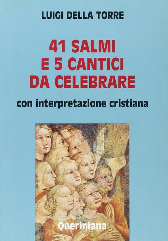 Quarantuno Salmi e 5 cantici da celebrare. Con interpretazione cristiana - Luigi Della Torre - copertina