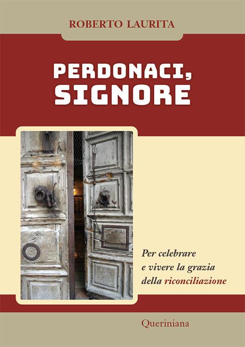 Perdonaci, Signore. Per celebrare e vivere la grazia della riconciliazione. Nuova ediz. - Roberto Laurita - copertina