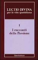 Lectio divina per la vita quotidiana. Vol. 1: I racconti della passione.