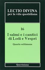 Lectio divina per la vita quotidiana. Vol. 16: I salmi e i cantici di lodi e vespri. Quarta settimana.