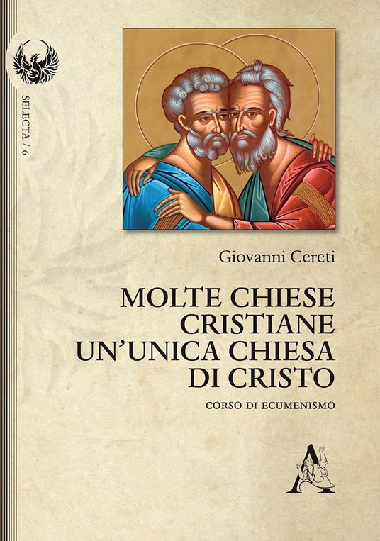 Molte Chiese cristiane un'unica Chiesa di Cristo. Corso di ecumenismo - Giovanni Cereti - copertina