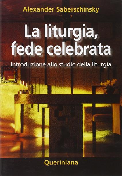 La liturgia, fede celebrata. Introduzione allo studio della liturgia - Alexander Saberschinsky - copertina