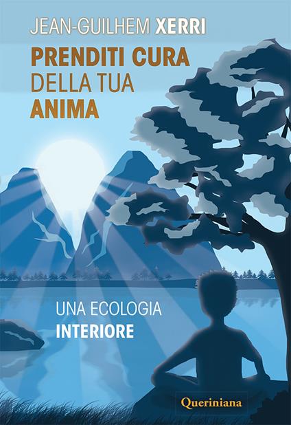 Prenditi cura della tua anima. Una ecologia interiore. Nuova ediz. - Jean-Guilhem Xerri - copertina