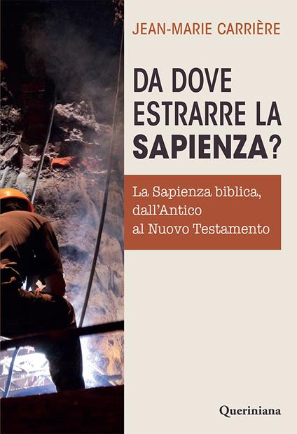 Da dove estrarre la sapienza? La sapienza biblica, dall’Antico al Nuovo Testamento - Jean Marie Carrière - copertina