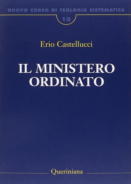 Nuovo corso di teologia sistematica. Vol. 10: Il ministero ordinato - Erio Castellucci - copertina