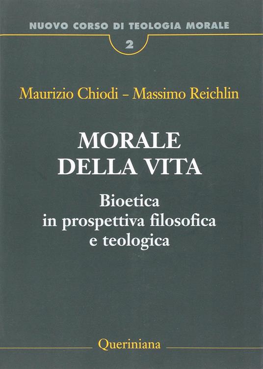 Nuovo corso di teologia morale. Vol. 2: Morale della vita. Bioetica in prospettiva filosofica e teologica. - Maurizio Chiodi,Massimo Reichlin - copertina