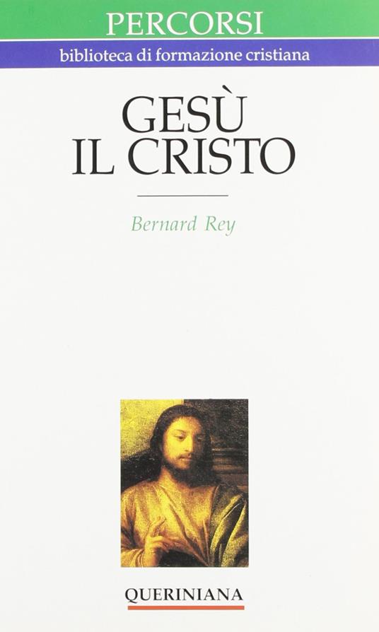 Gesù il Cristo. Dio assume un volto - Bernard Rey - copertina