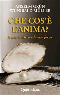 Che cos'è l'anima? Il mio mistero-la mia forza - Anselm Grün,Wunibald Müller - copertina