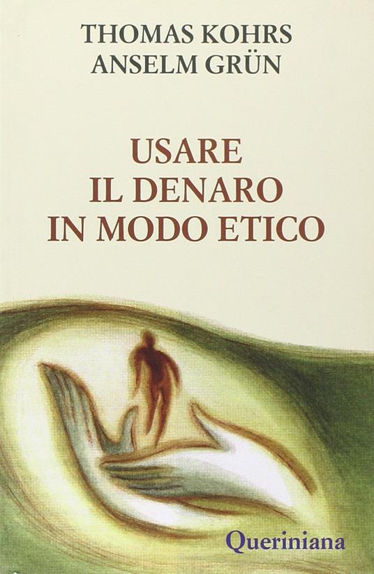 Usare il denaro in modo etico - Thomas Kohrs,Anselm Grün - copertina