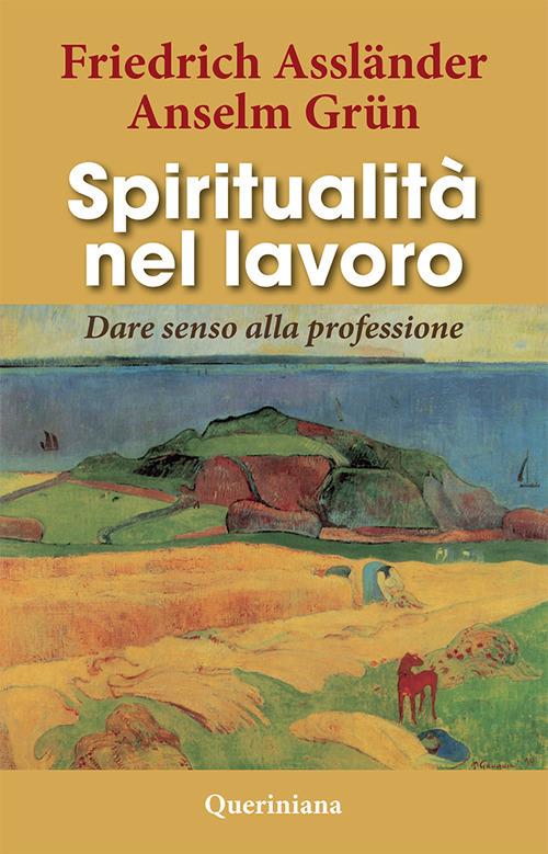 Spiritualità nel lavoro. Dare senso alla professione - Friedrich Assländer,Anselm Grün - copertina