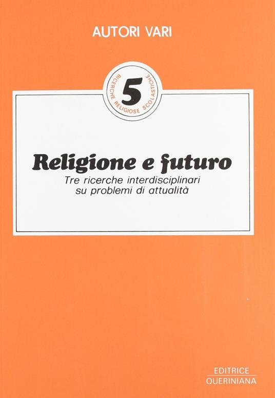 Religione e futuro. Tre ricerche interdisciplinari su problemi di attualità - Luciano Borello,Giorgio Giordani,Zelindo Trenti - copertina