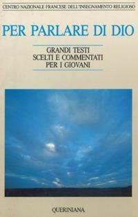 Per parlare di Dio. Grandi testi scelti e commentati per i giovani - copertina