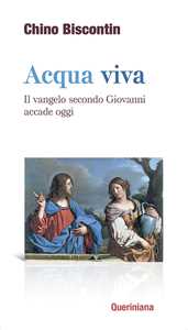 Image of Acqua viva. Il Vangelo secondo Giovanni accade oggi