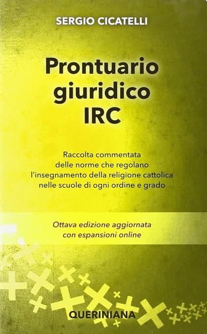 Prontuario giuridico IRC. Raccolta commentata delle norme che regolano l'insegnamento della religione cattolica nelle scuole di ogni ordine e grado - Sergio Cicatelli - copertina