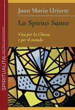 Lo Spirito Santo. Vita per la Chiesa e per il mondo. Nuova ediz.