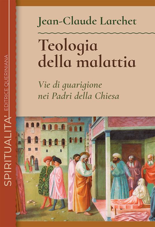 Teologia della malattia. Vie di guarigione nei Padri della Chiesa - Jean-Claude Larchet - copertina