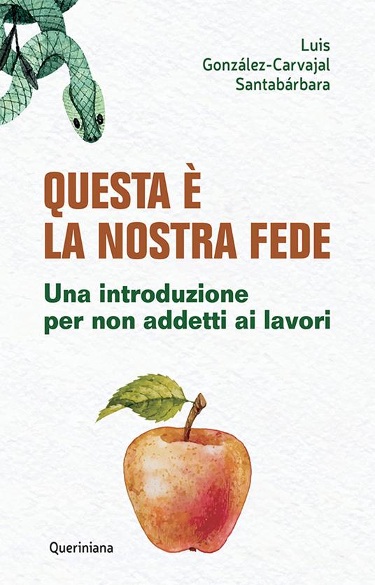 Questa è la nostra fede. Una introduzione per non addetti ai lavori - Luis González-Carvajal Santabárbara - copertina