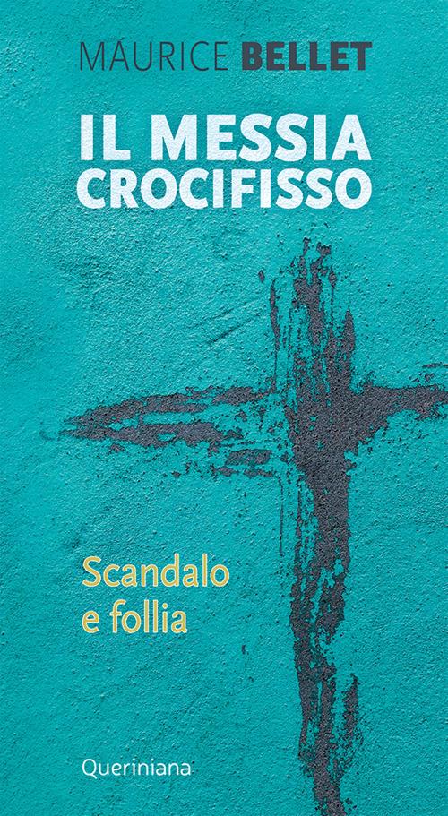 Il Messia crocifisso. Scandalo e follia - Maurice Bellet - copertina