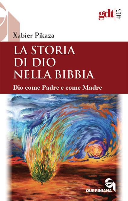 La storia di Dio nella Bibbia. Dio come padre e come madre. Nuova ediz. - Xabier Pikaza - copertina