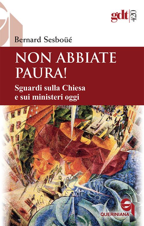 Non abbiate paura! Sguardi sulla Chiesa e sui ministeri oggi - Bernard Sesboüé - copertina